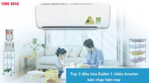 Top 3 điều hòa Daikin 1 chiều Inverter bán chạy hiện nay