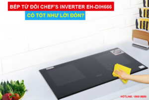Bếp từ đôi Chef’s Inverter EH-DIH666 có tốt như lời đồn?