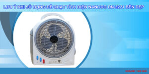 Lưu ý khi sử dụng để quạt tích điện Nanoco DN-3221 bền đẹp