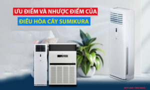 Ưu điểm và nhược điểm của điều hòa cây Sumikura