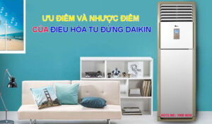 Ưu điểm và nhược điểm của điều hòa tủ đứng Daikin