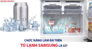 Chức năng làm đá trên tủ lạnh Samsung là gì?
