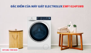 Đặc điểm của máy giặt Electrolux EWF1024P5WB 