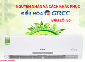 Nguyên nhân và cách khắc phục điều hòa Gree báo lỗi E6