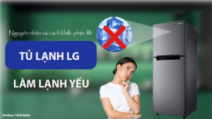 Nguyên nhân và cách khắc phục lỗi tủ lạnh LG làm lạnh yếu