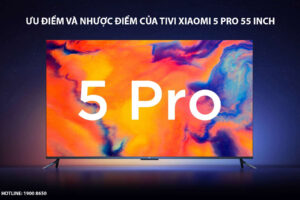 Ưu điểm và nhược điểm của tivi Xiaomi 5 PRO 55 inch