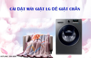 Cách giặt chăn bằng máy giặt LG