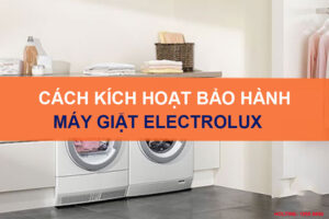 Cách kích hoạt bảo hành máy giặt Electrolux