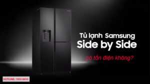 Dùng tủ lạnh Samsung Side by side có tốn điện không?