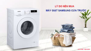 Lý do nên mua máy giặt Samsung cửa trước