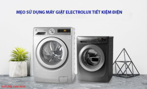 Mẹo sử dụng máy giặt Electrolux tiết kiệm điện
