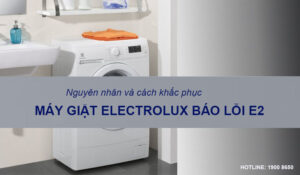 Nguyên nhân và cách khắc phục máy giặt Electrolux báo lỗi E2
