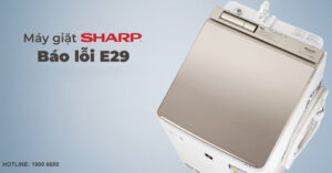 Nguyên nhân và cách khắc phục máy giặt Sharp lỗi E29