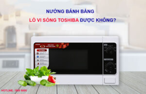 Nướng bánh bằng lò vi sóng Toshiba được không?