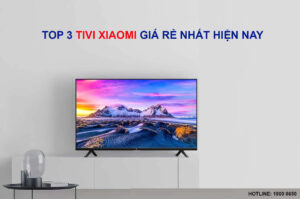 Top 3 Tivi Xiaomi giá rẻ nhất hiện nay