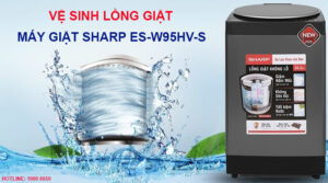Vệ sinh lồng giặt máy giặt Sharp ES-W95HV-S