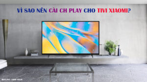 3 bước cài CH Play cho tivi Xiaomi