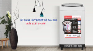 Hướng dẫn cách reset máy giặt Sharp đơn giản 