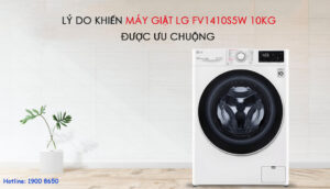 Lý do khiến máy giặt LG FV1410S5W 10kg được ưu chuộng