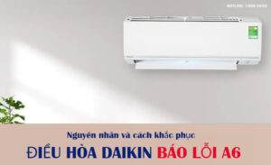 Nguyên nhân và cách khắc phục điều hòa Daikin báo lỗi A6