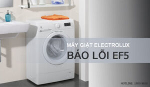 Nguyên nhân và cách khắc phục máy giặt Electrolux báo lỗi EF5