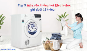 Top 3 Máy sấy thông hơi Electrolux giá dưới 11 triệu