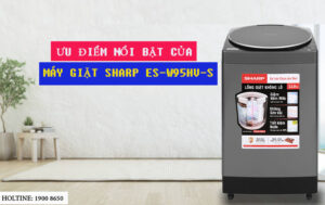 Ưu điểm nổi bật của máy giặt Sharp ES-W95HV-S