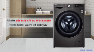 Vì sao máy giặt sấy LG FV1413H3BA được nhiều người ưa chuộng