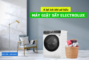 4 lợi ích khi sở hữu máy giặt sấy Electrolux