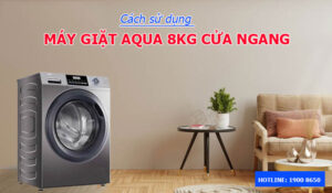 Cách sử dụng máy giặt Aqua 8kg cửa ngang