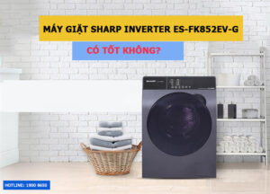 Máy Giặt Sharp Inverter ES-FK852EV-G có tốt không?