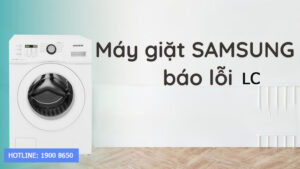 Nguyên nhân & cách khắc phục máy giặt Samsung báo lỗi LC