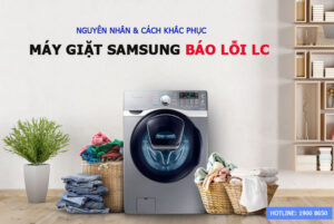 Nguyên nhân & cách khắc phục máy giặt Samsung báo lỗi LC