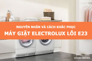  Nguyên nhân và cách khắc phục máy giặt Electrolux lỗi E23