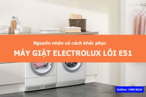 Nguyên nhân và cách khắc phục máy giặt Electrolux lỗi E51