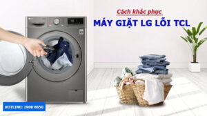 Nguyên nhân và cách khắc phục máy giặt LG báo lỗi tCL