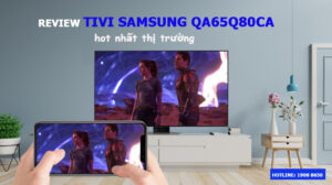 Review tivi Samsung QA65Q80CA hot nhất thị trường