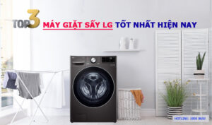 Top 3 máy giặt sấy LG tốt nhất hiện nay