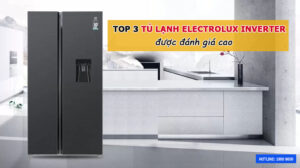 Top 3 tủ lạnh Electrolux Inverter được đánh giá cao