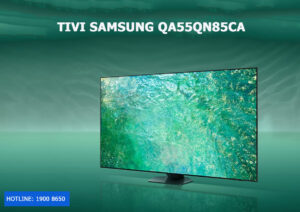 Ưu điểm của Tivi Samsung QA55QN85CA