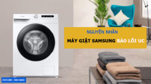 Vì sao máy giặt Samsung báo lỗi UC