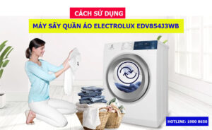 Cách sử dụng máy sấy quần áo Electrolux EDV854J3WB