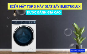Điểm mặt top 3 máy giặt sấy Electrolux được đánh giá cao