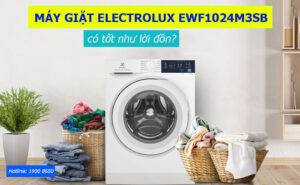 Máy Giặt Electrolux EWF1024M3SB có tốt như lời đồn?