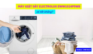 Máy giặt sấy Electrolux EWW1024P5WB có tốt không?