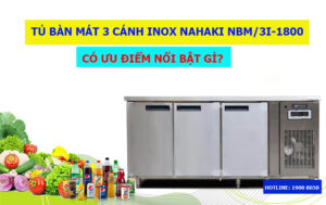 Tủ bàn mát 3 cánh inox Nahaki NBM/3I-1800 có ưu điểm nổi bật gì?