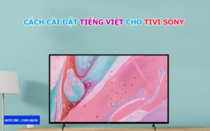 Cách cài đặt tiếng Việt cho tivi Sony