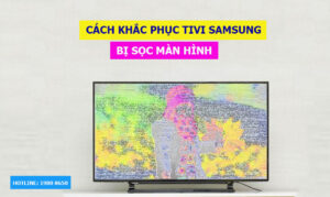 Cách khắc phục tivi Samsung bị sọc màn hình