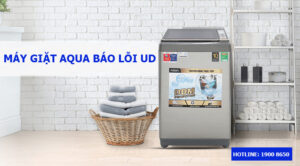 Nguyên nhân và cách khắc phục máy giặt AQUA báo lỗi UD