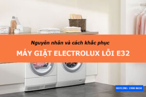 Nguyên nhân và bí quyết giải quyết máy giặt Electrolux lỗi E32